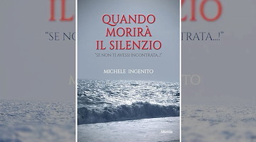 “Quando morirà il silenzio” è l'ultimo libro di Michele Ingenito, la recensione di Don Peppino Imperato